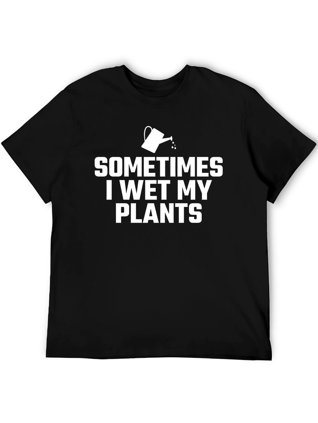 Sometimes I Wet My Plants Funny Gardening T-Shirt