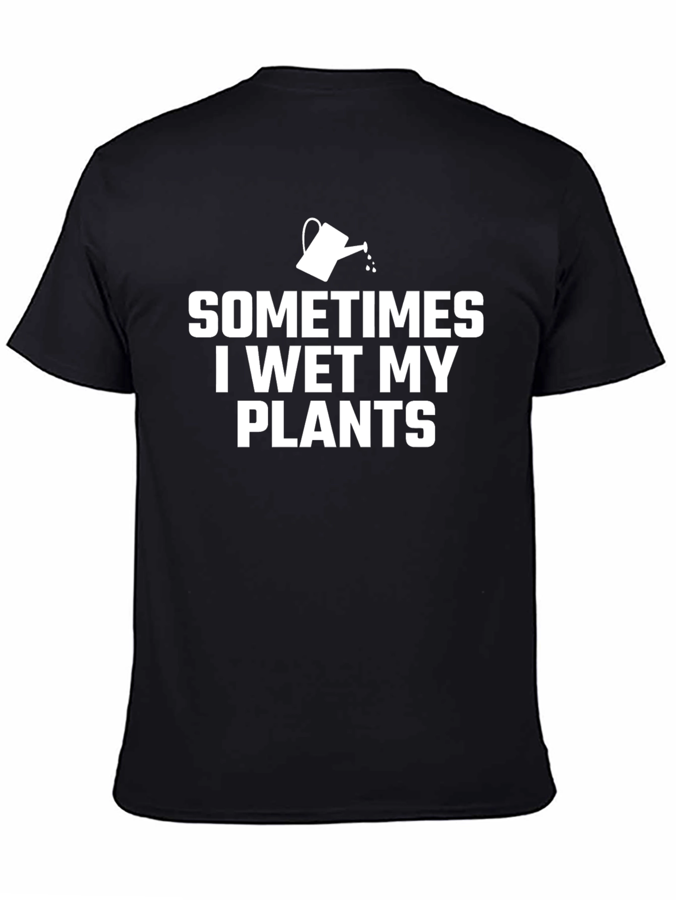 Sometimes I Wet My Plants Funny Gardening T-Shirt