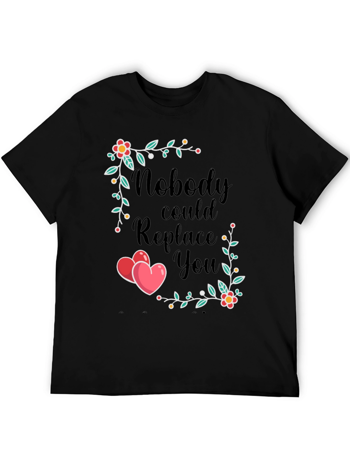 Nobody Could Replace You T-Shirt