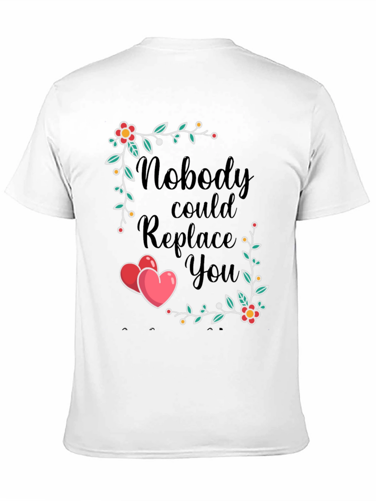 Nobody Could Replace You T-Shirt