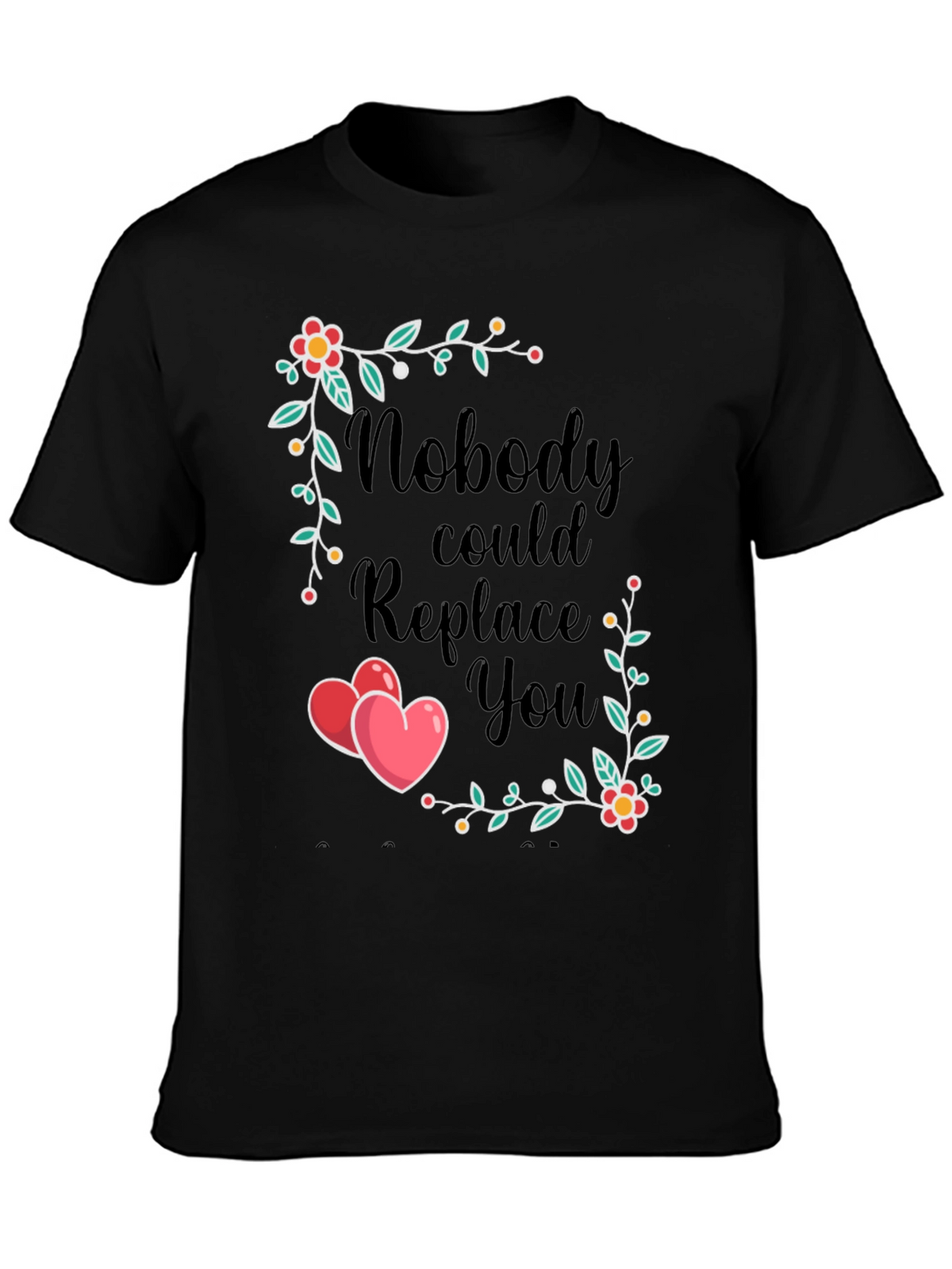 Nobody Could Replace You T-Shirt