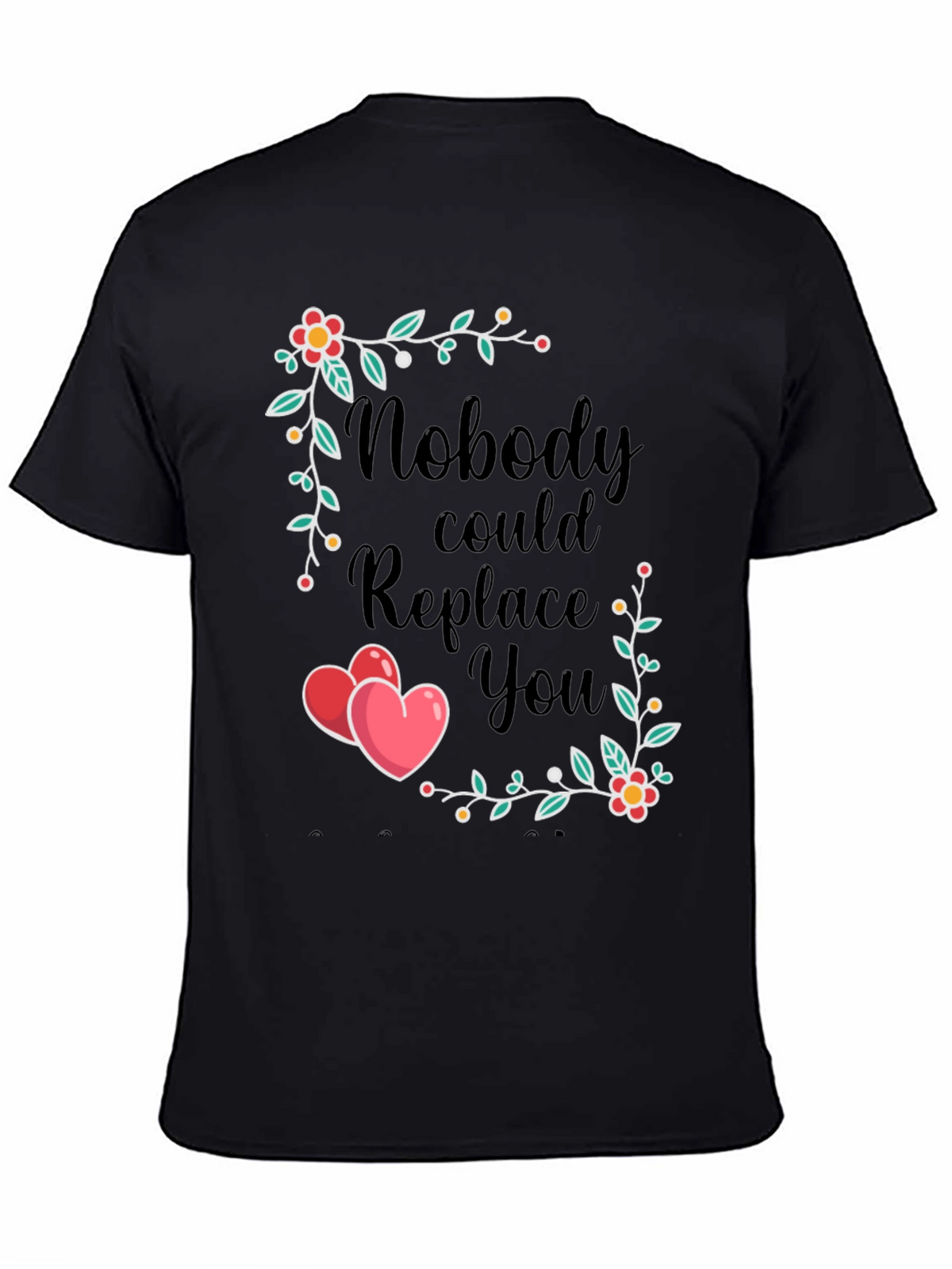 Nobody Could Replace You T-Shirt