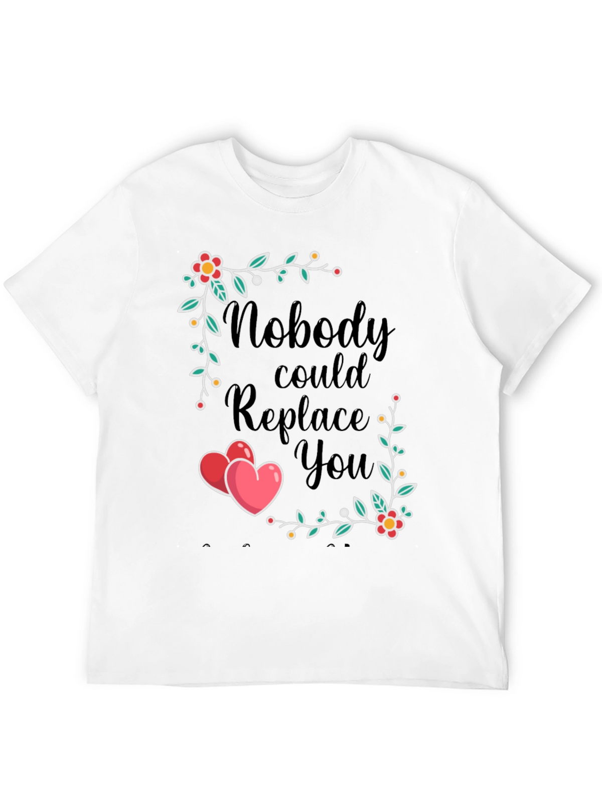 Nobody Could Replace You T-Shirt