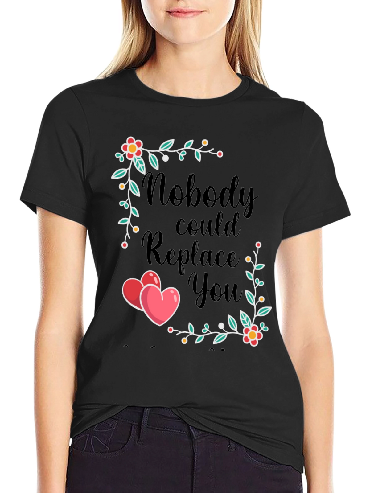 Nobody Could Replace You T-Shirt