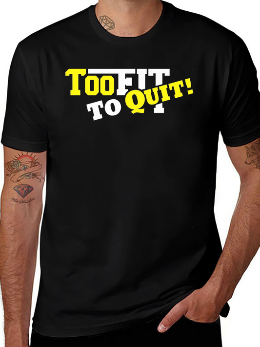 Too Fit To Quit Black T-Shirt - Motivational Workout Tee