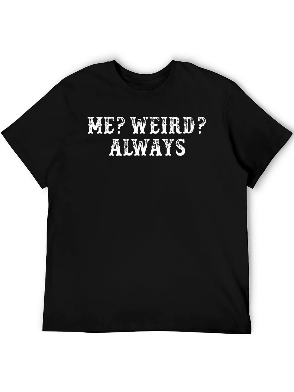 Funny Me? Weird? Always Graphic Tee - Black