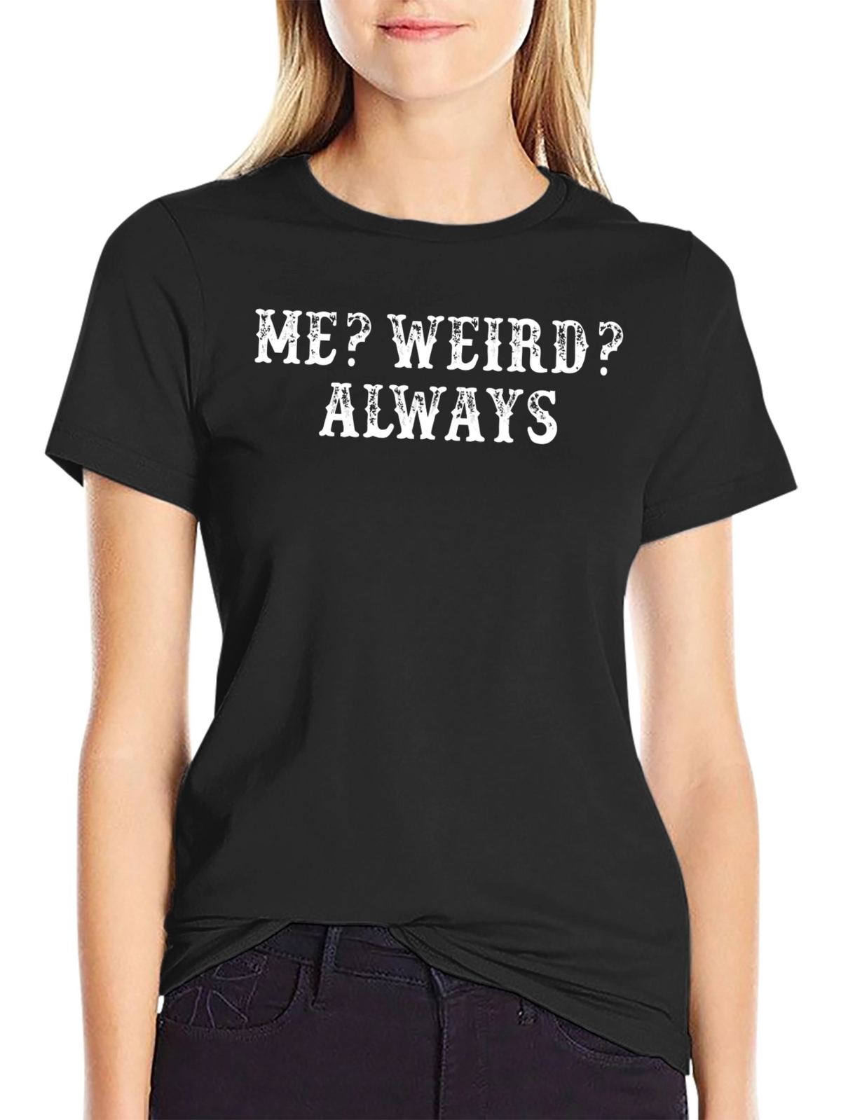 Funny Me? Weird? Always Graphic Tee - Black