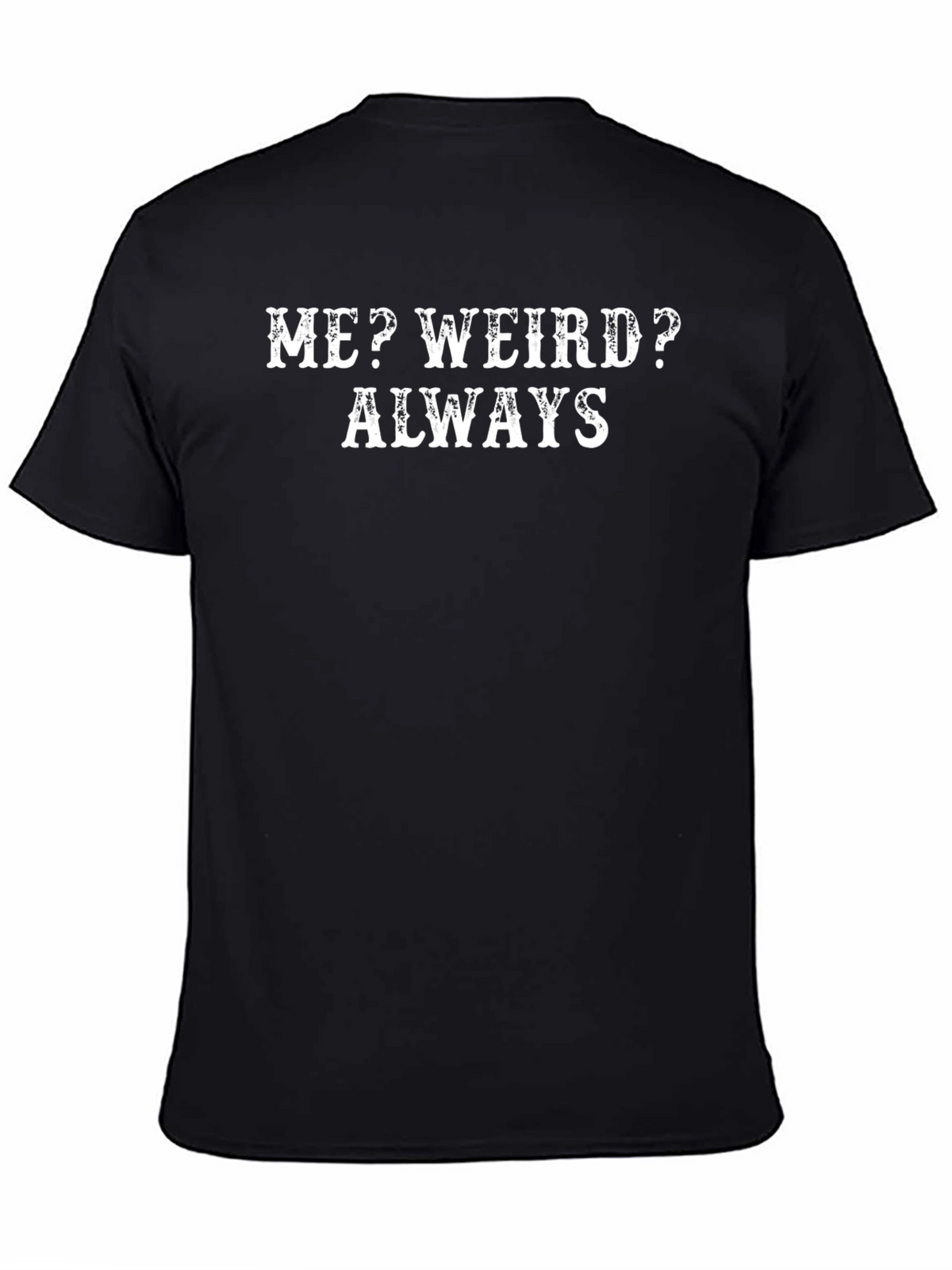 Funny Me? Weird? Always Graphic Tee - Black