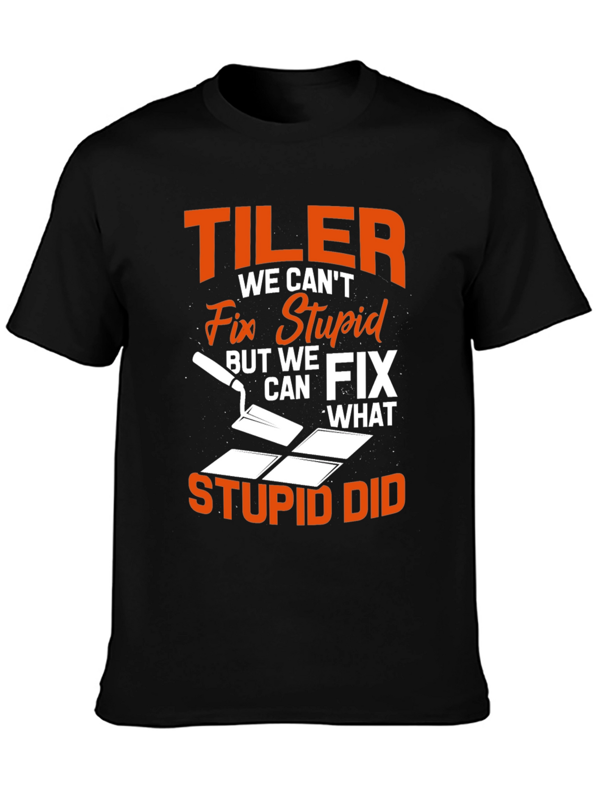 Tiler Fix Stupid Funny T-Shirt