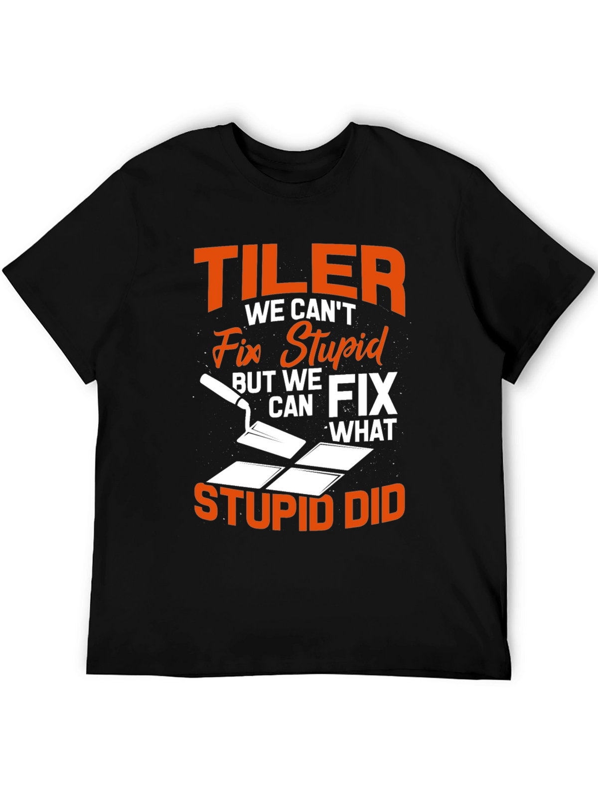 Tiler Fix Stupid Funny T-Shirt