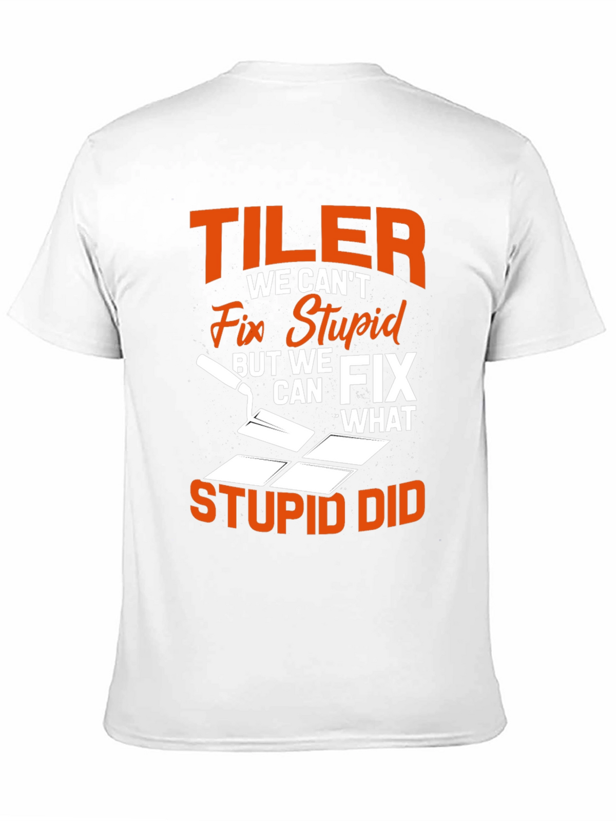 Tiler Fix Stupid Funny T-Shirt