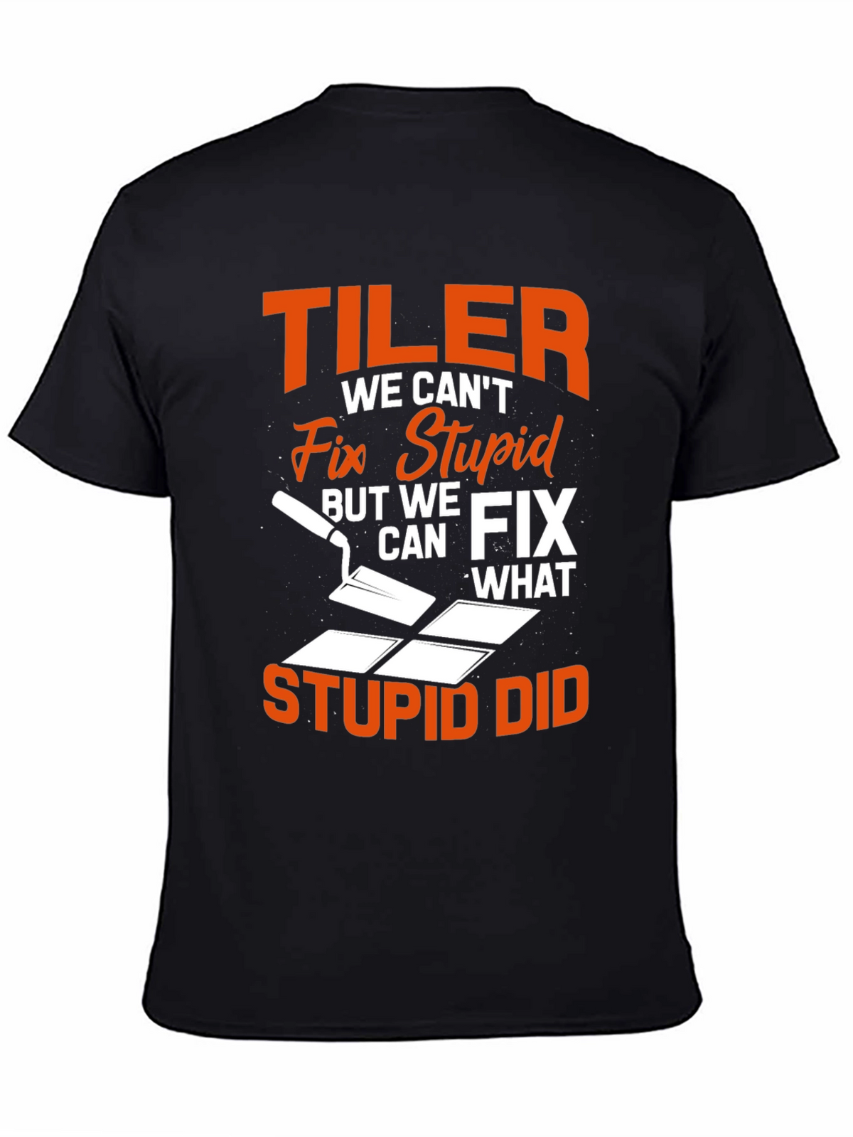 Tiler Fix Stupid Funny T-Shirt