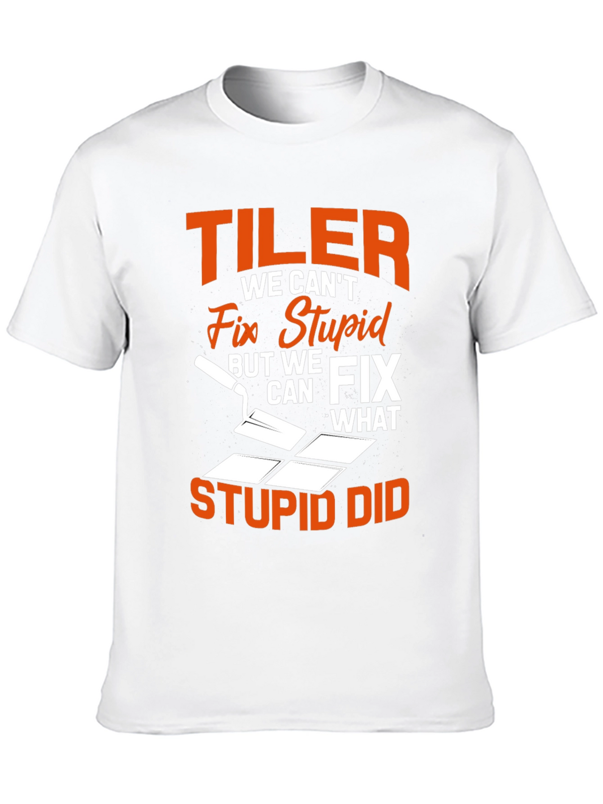 Tiler Fix Stupid Funny T-Shirt