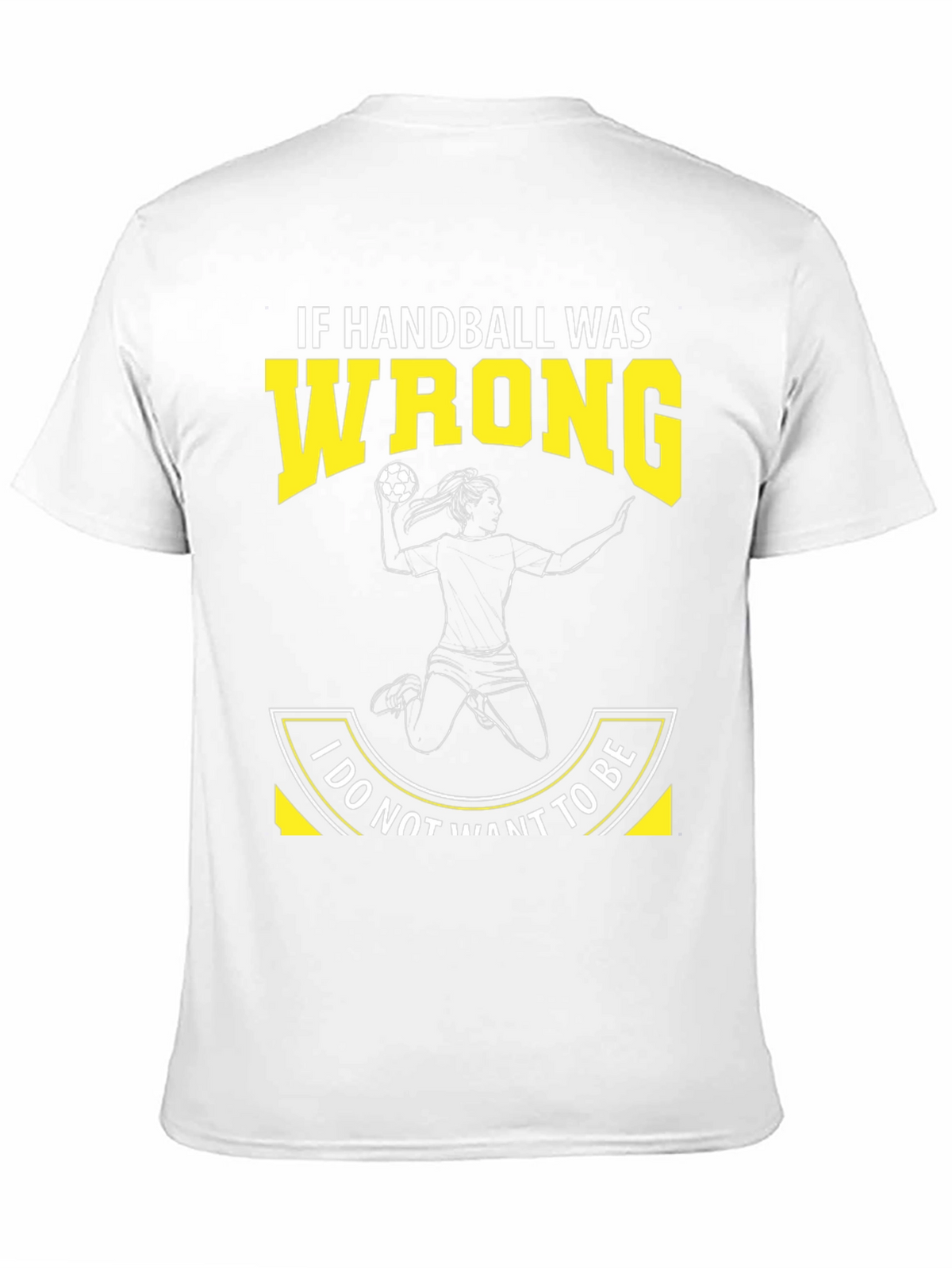 Handball Graphic Tee: If Handball Was Wrong
