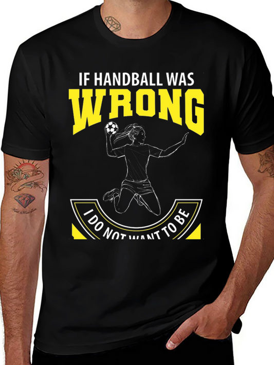 Handball Graphic Tee: If Handball Was Wrong