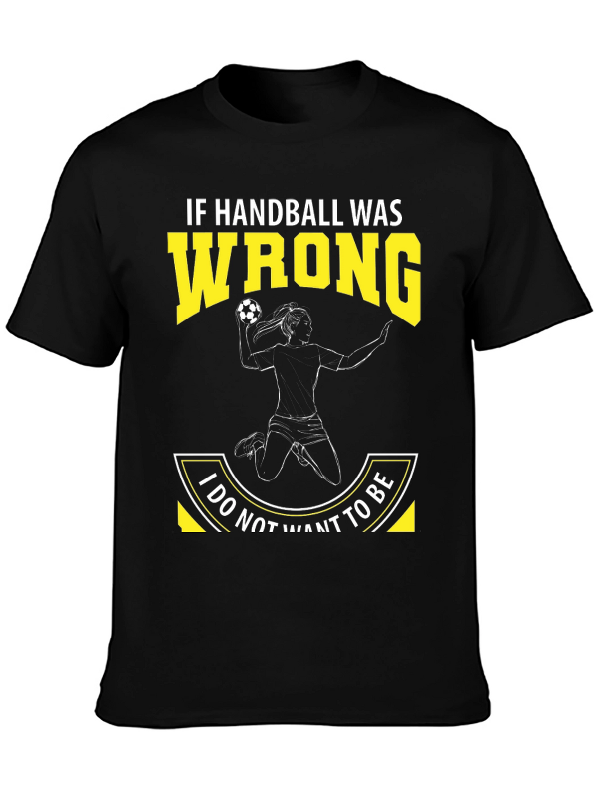 Handball Graphic Tee: If Handball Was Wrong