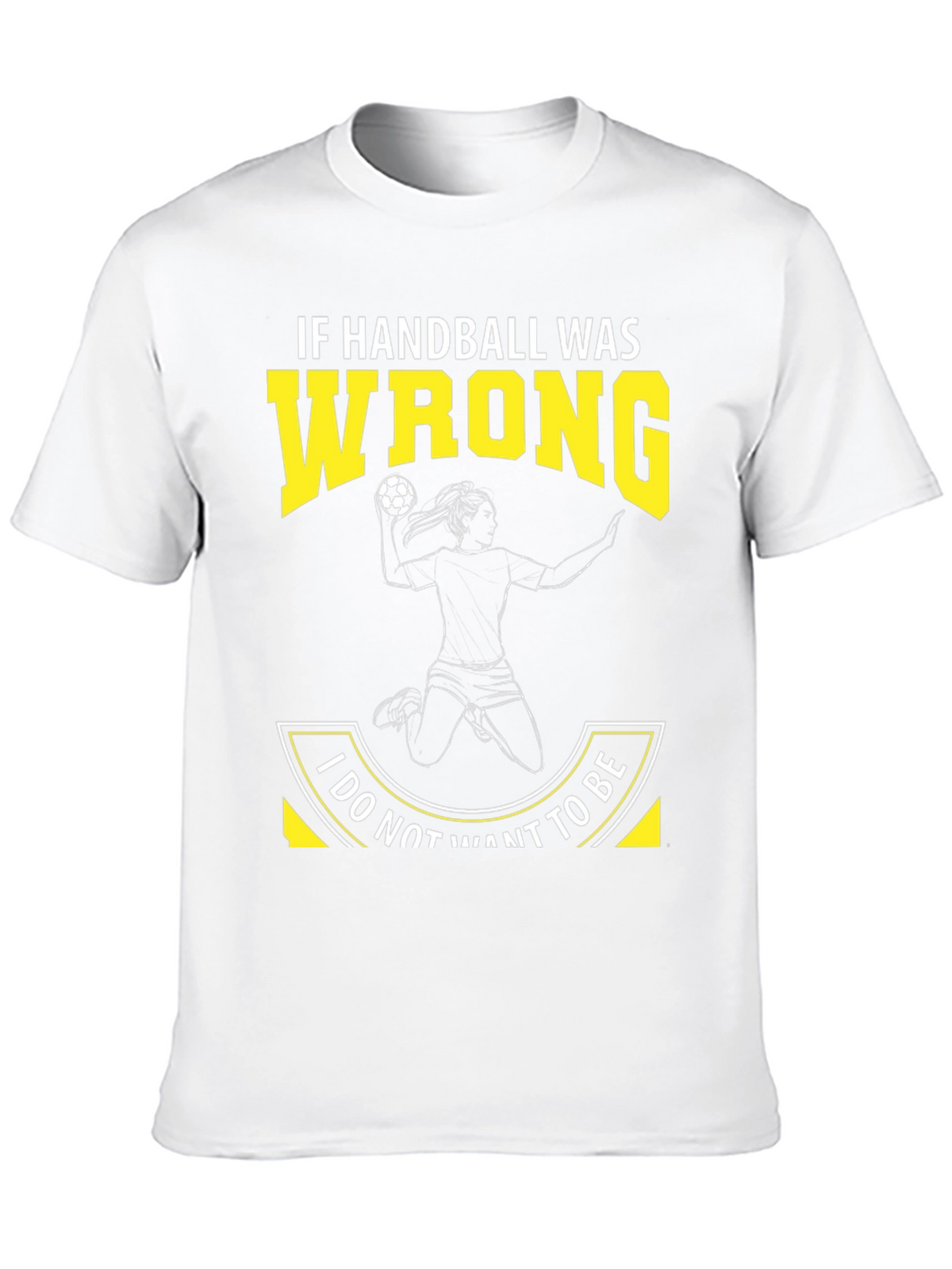 Handball Graphic Tee: If Handball Was Wrong