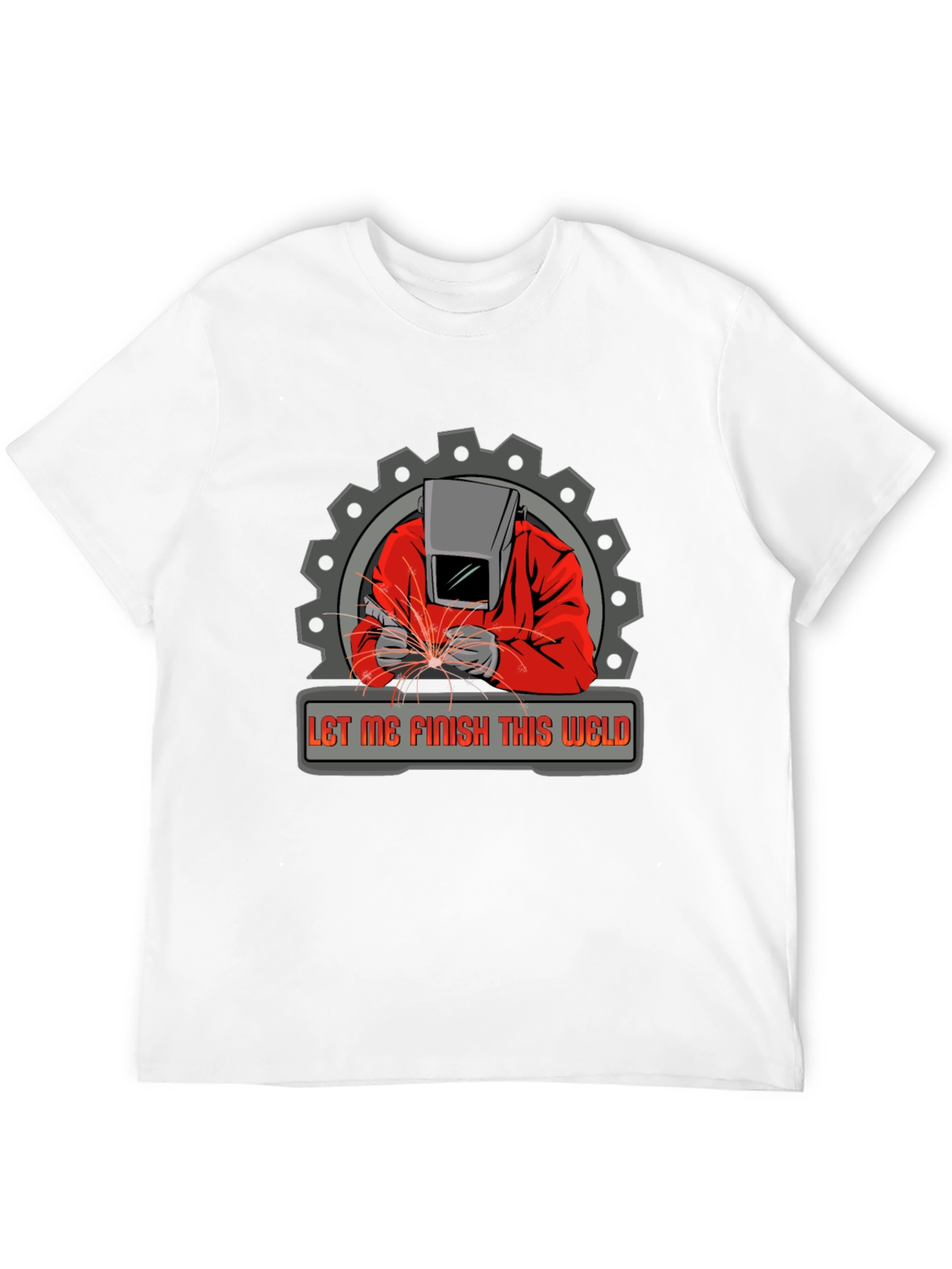 Welder Graphic Tee - Let Me Finish This Weld