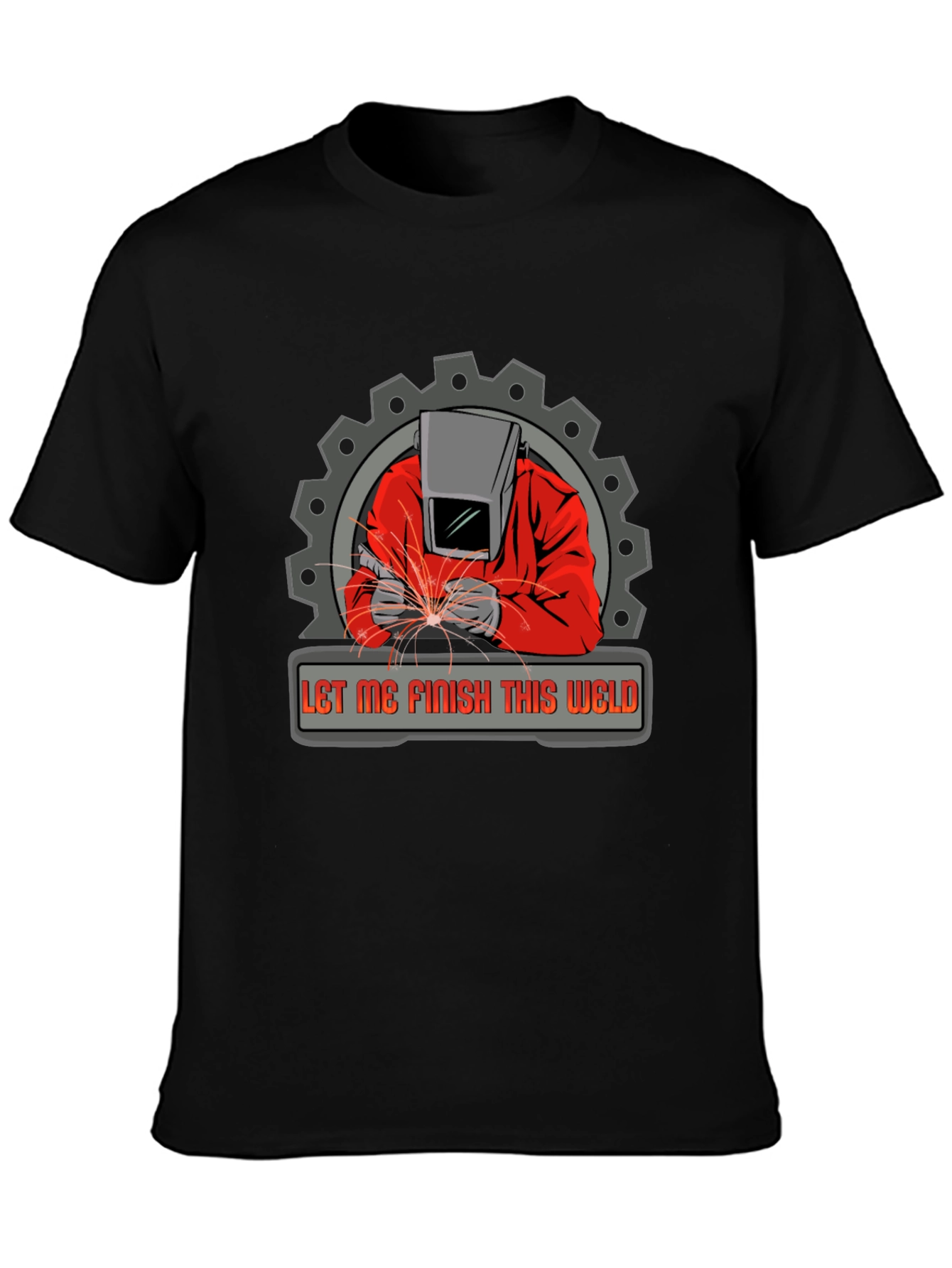 Welder Graphic Tee - Let Me Finish This Weld