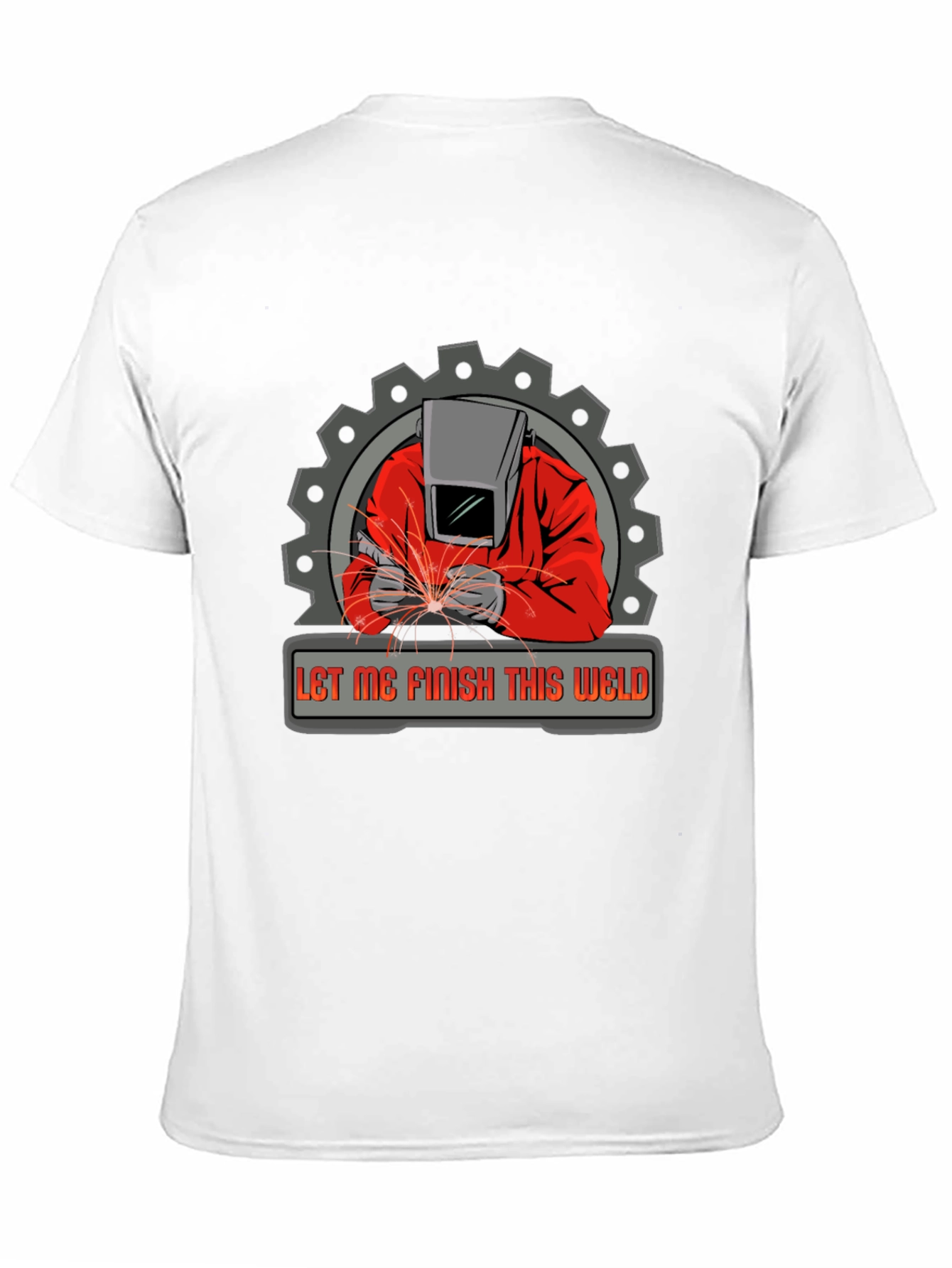 Welder Graphic Tee - Let Me Finish This Weld