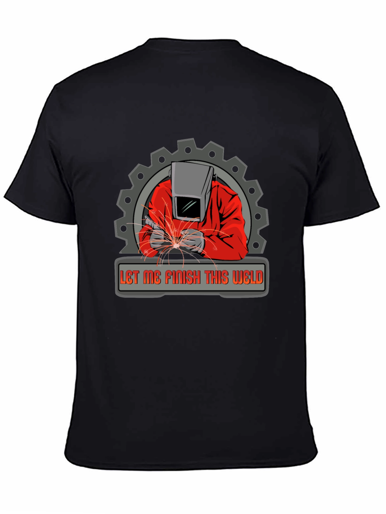 Welder Graphic Tee - Let Me Finish This Weld