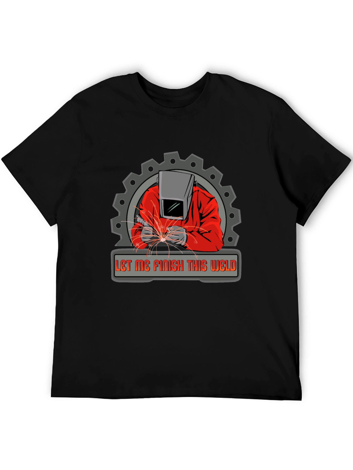 Welder Graphic Tee - Let Me Finish This Weld