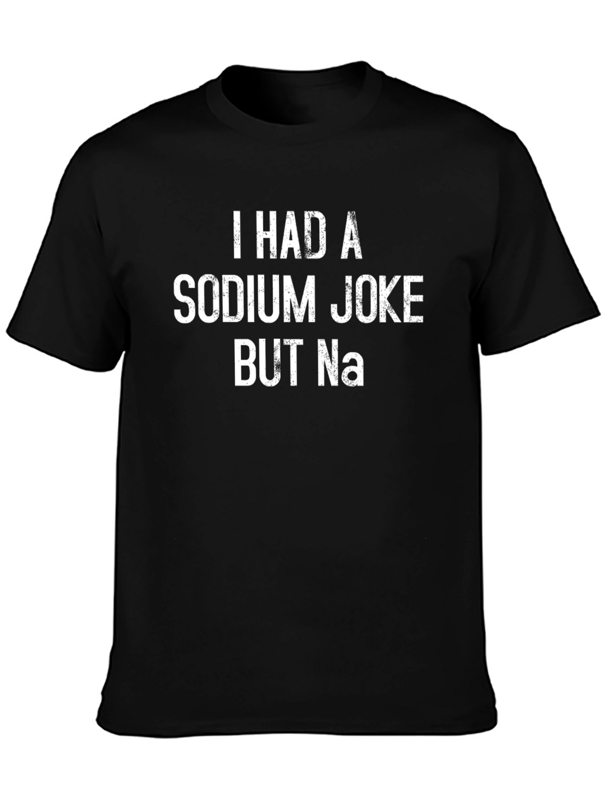 Funny Sodium Joke T-Shirt - Chemistry Humor