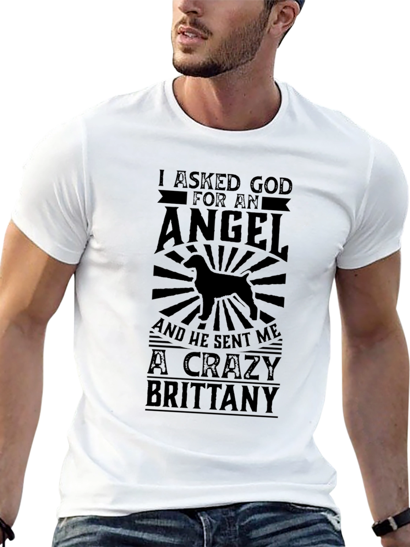 Crazy Brittany Dog T-Shirt - I Asked God