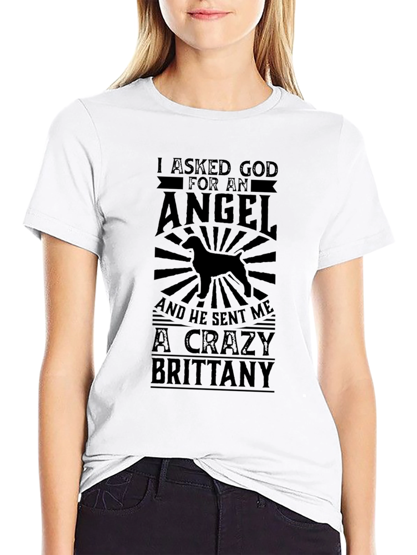 Crazy Brittany Dog T-Shirt - I Asked God
