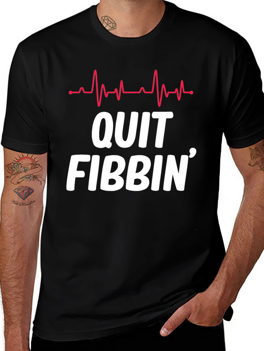 Quit Fibbin Graphic Tee - Fun Novelty T-Shirt