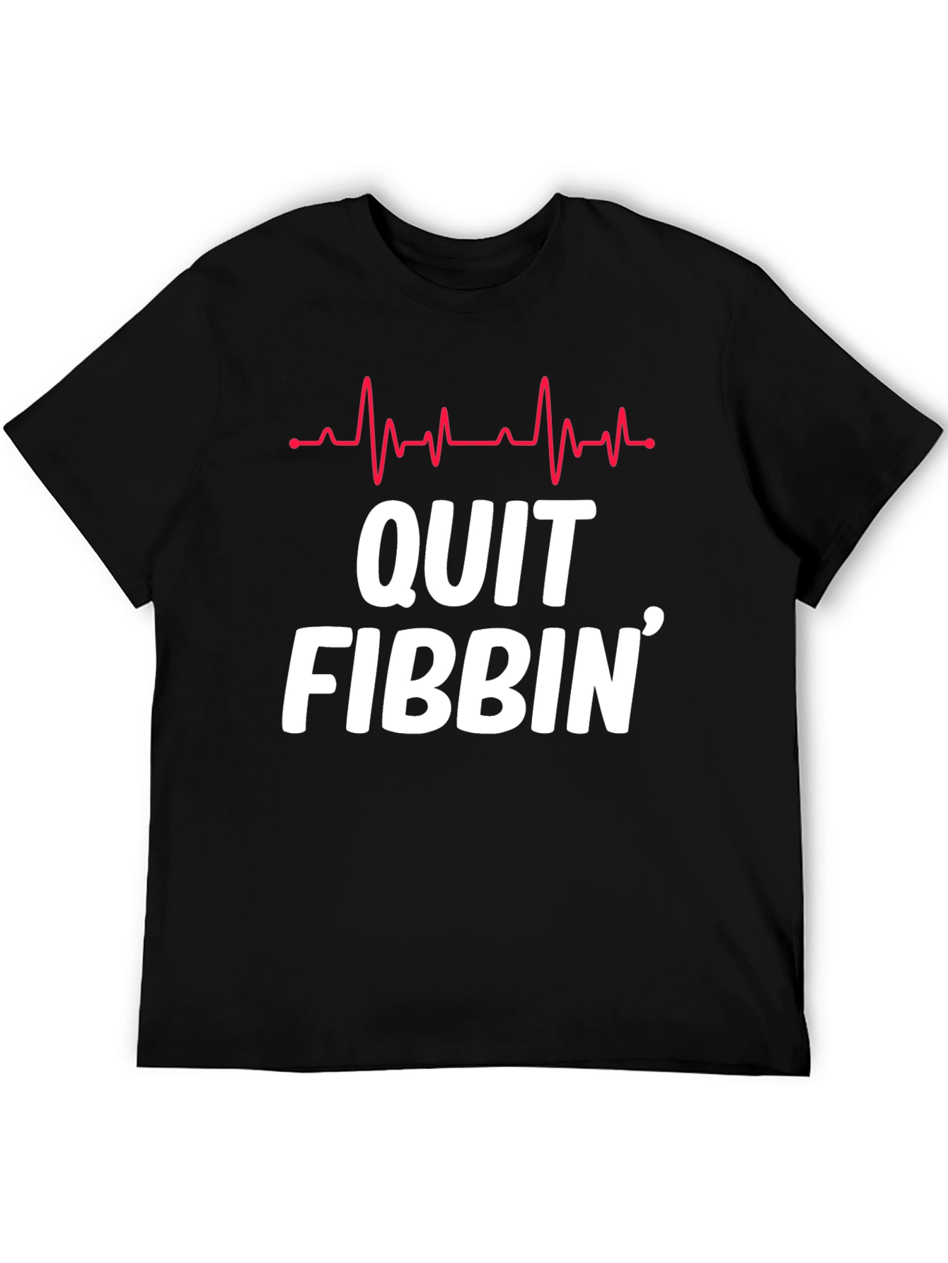 Quit Fibbin Graphic Tee - Fun Novelty T-Shirt
