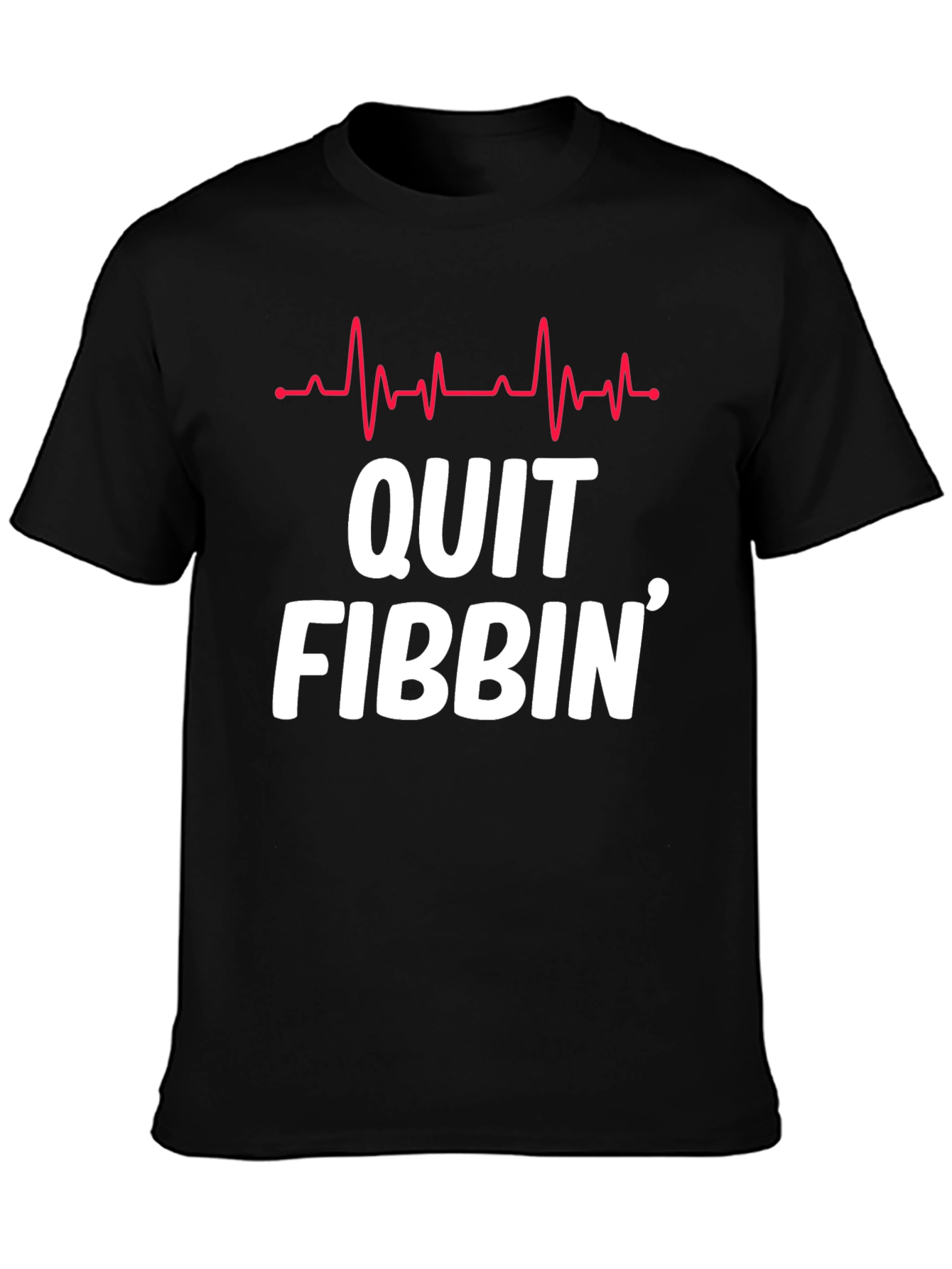 Quit Fibbin Graphic Tee - Fun Novelty T-Shirt