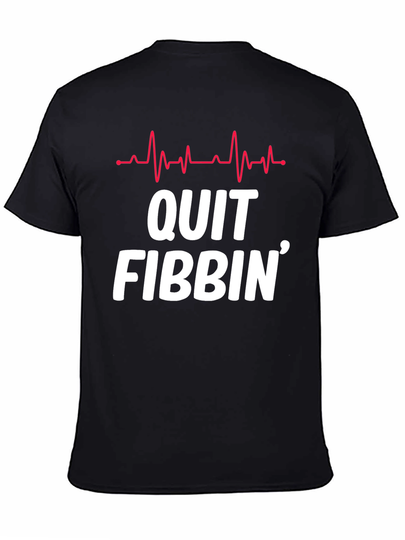 Quit Fibbin Graphic Tee - Fun Novelty T-Shirt