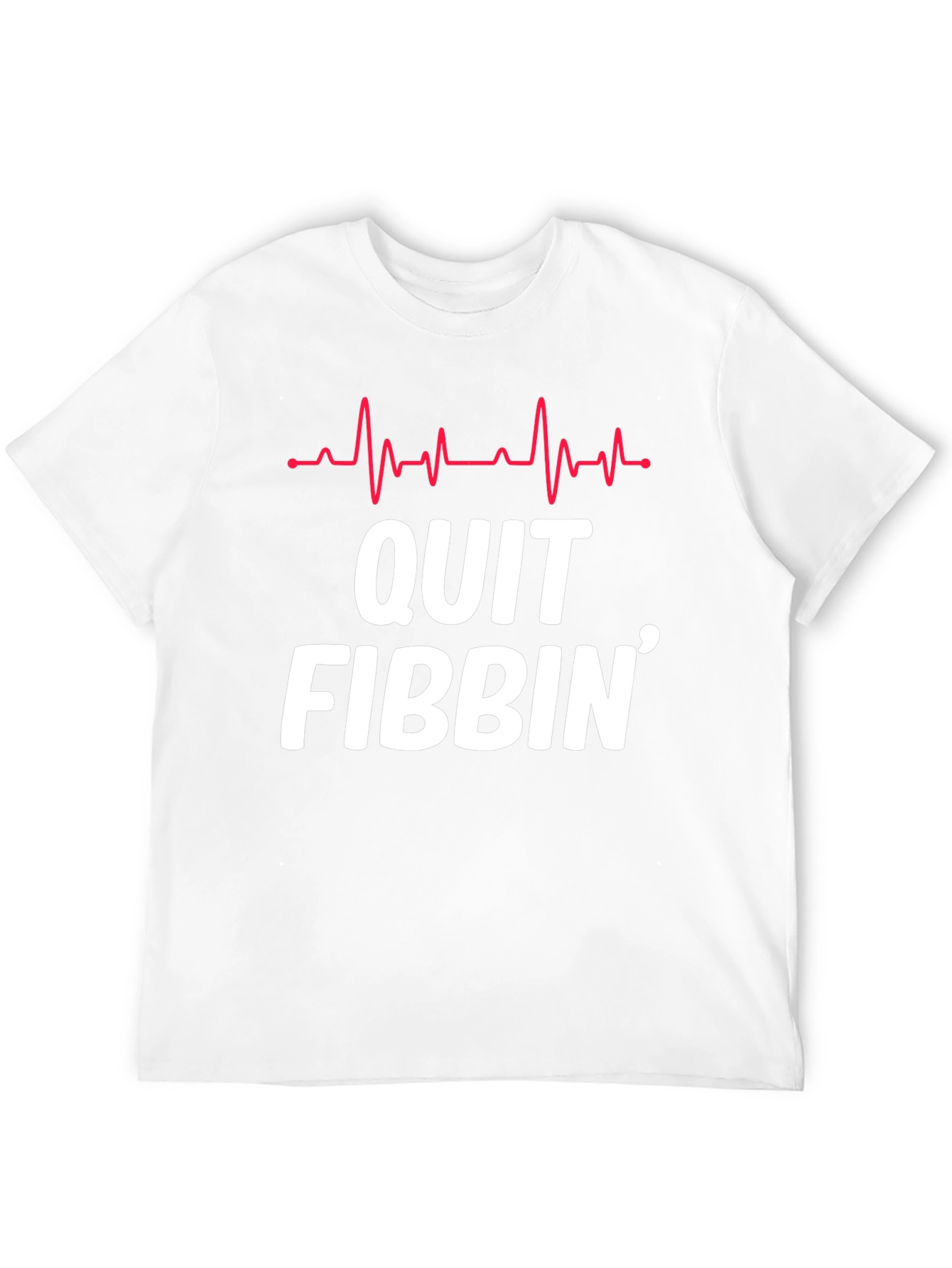 Quit Fibbin Graphic Tee - Fun Novelty T-Shirt