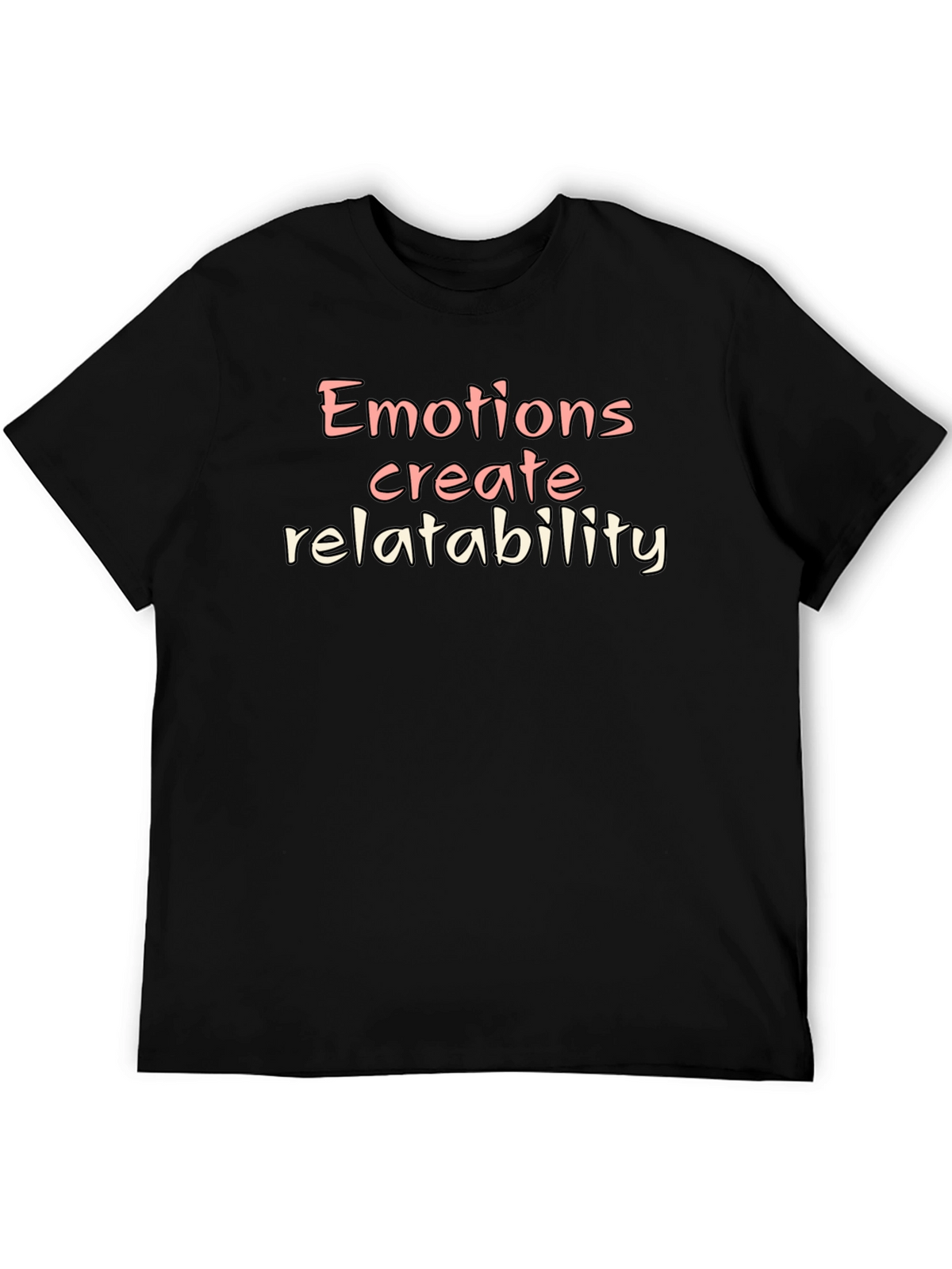 Emotions Create Relatability T-Shirt