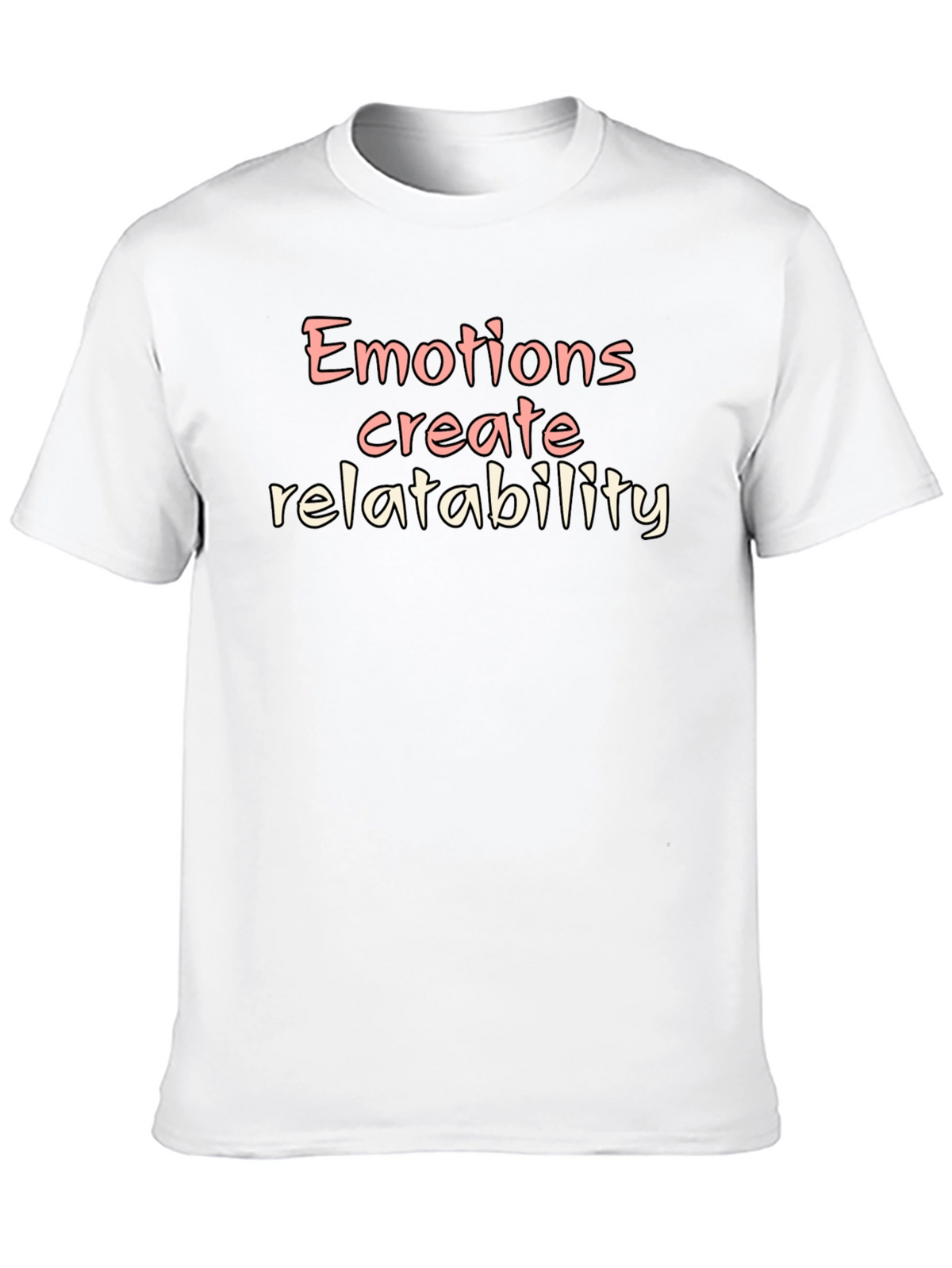 Emotions Create Relatability T-Shirt