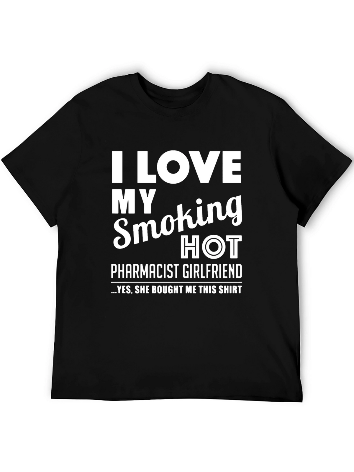 I Love My Smoking Hot Pharmacist Girlfriend T-Shirt