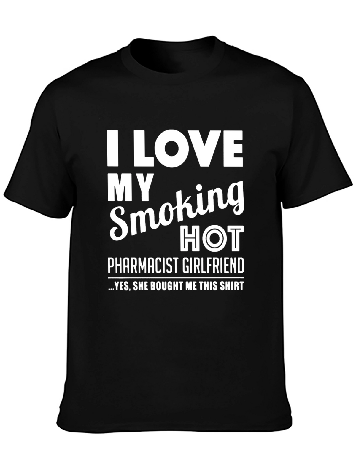 I Love My Smoking Hot Pharmacist Girlfriend T-Shirt