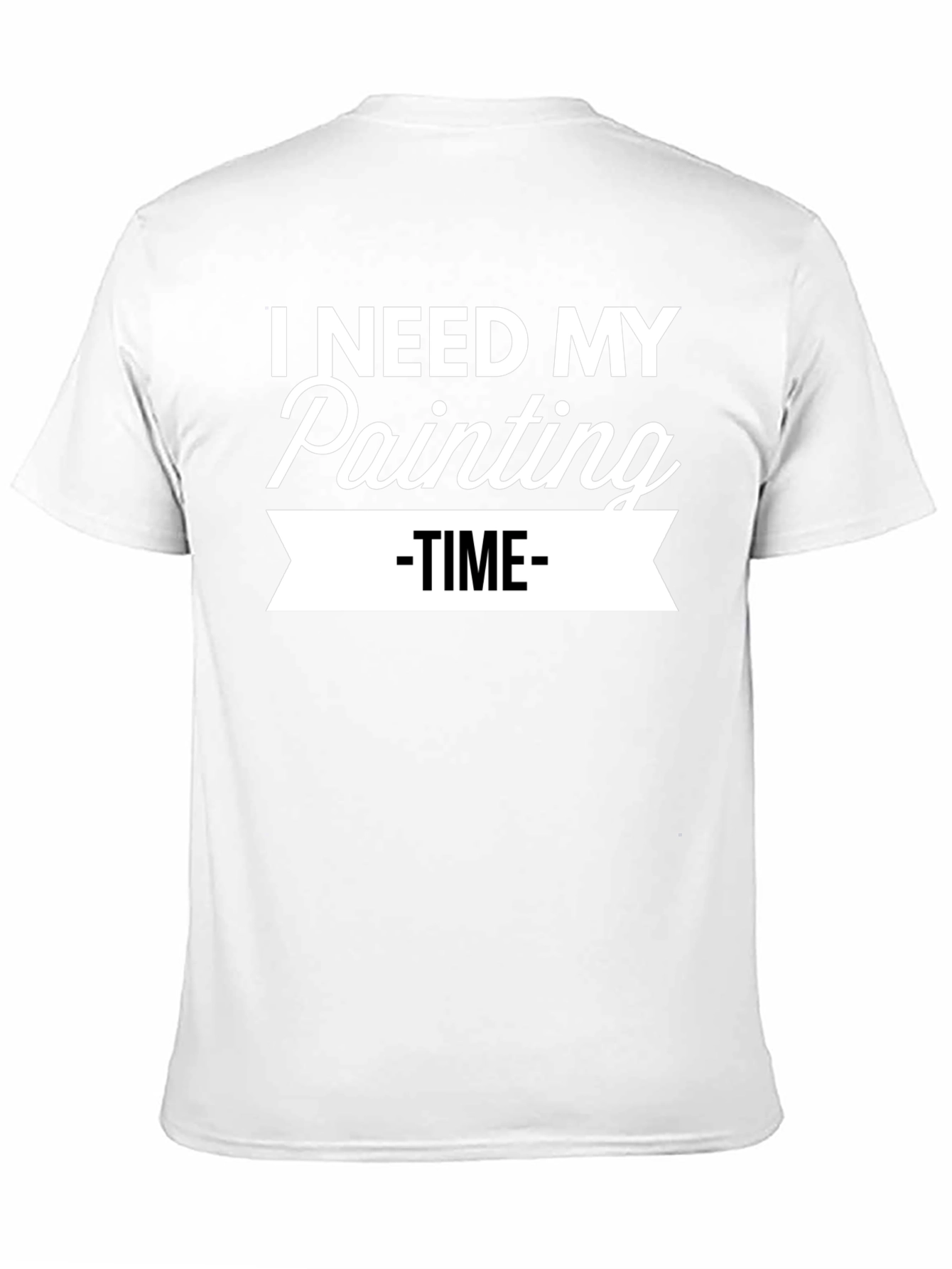 I Need My Painting Time T-Shirt