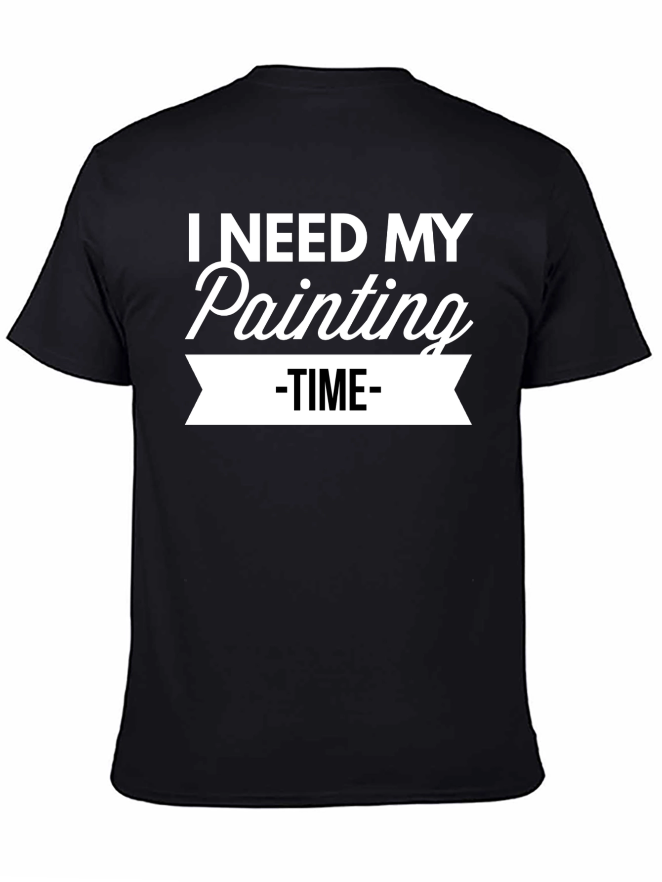 I Need My Painting Time T-Shirt