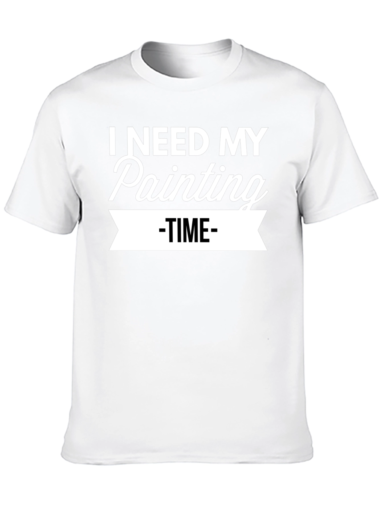 I Need My Painting Time T-Shirt