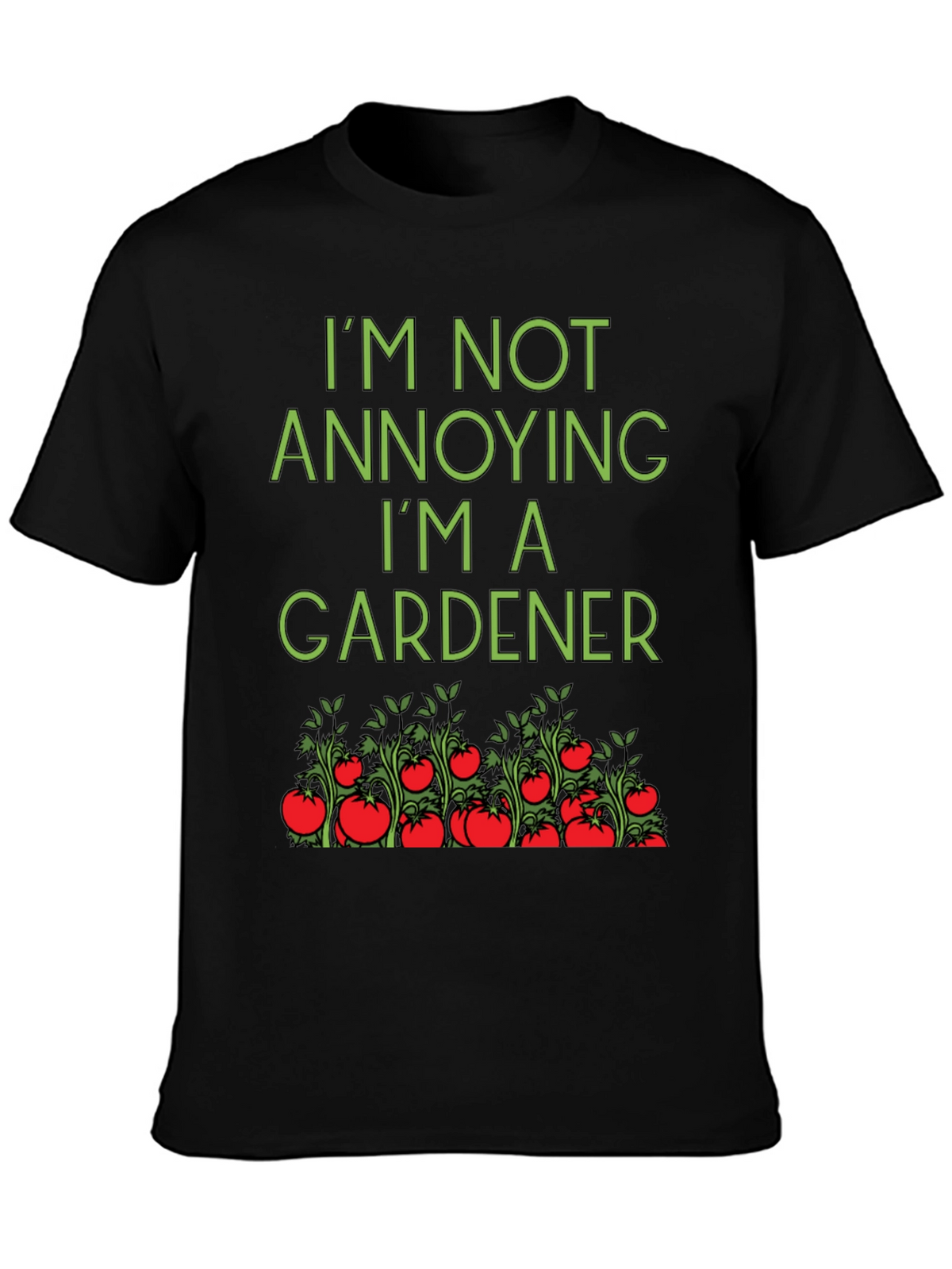 Gardener T-Shirt: Im Not Annoying