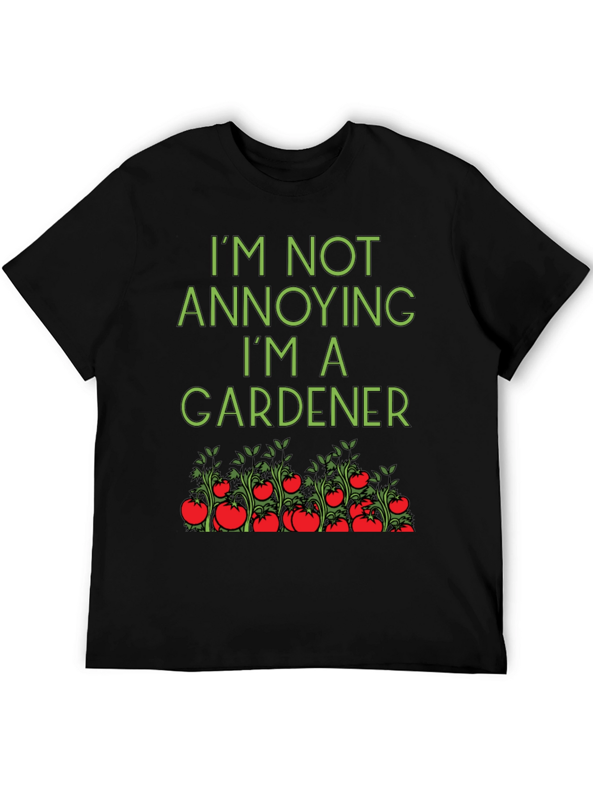 Gardener T-Shirt: Im Not Annoying