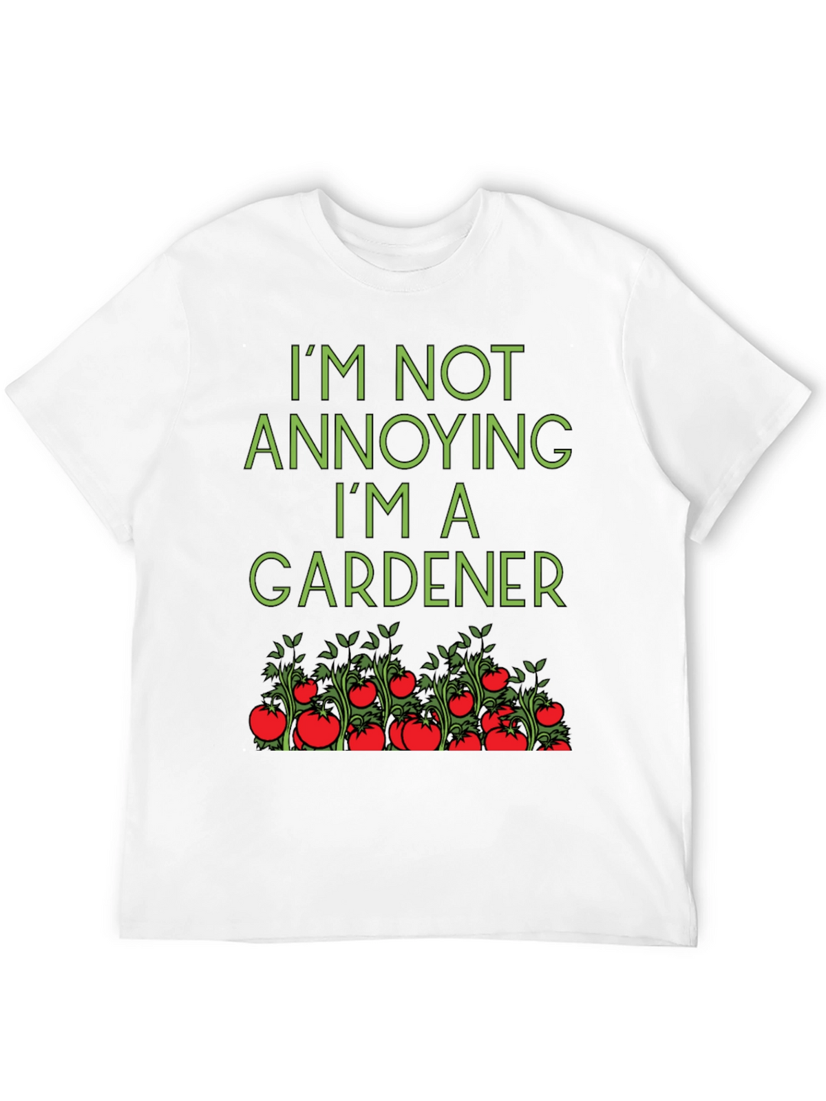 Gardener T-Shirt: Im Not Annoying