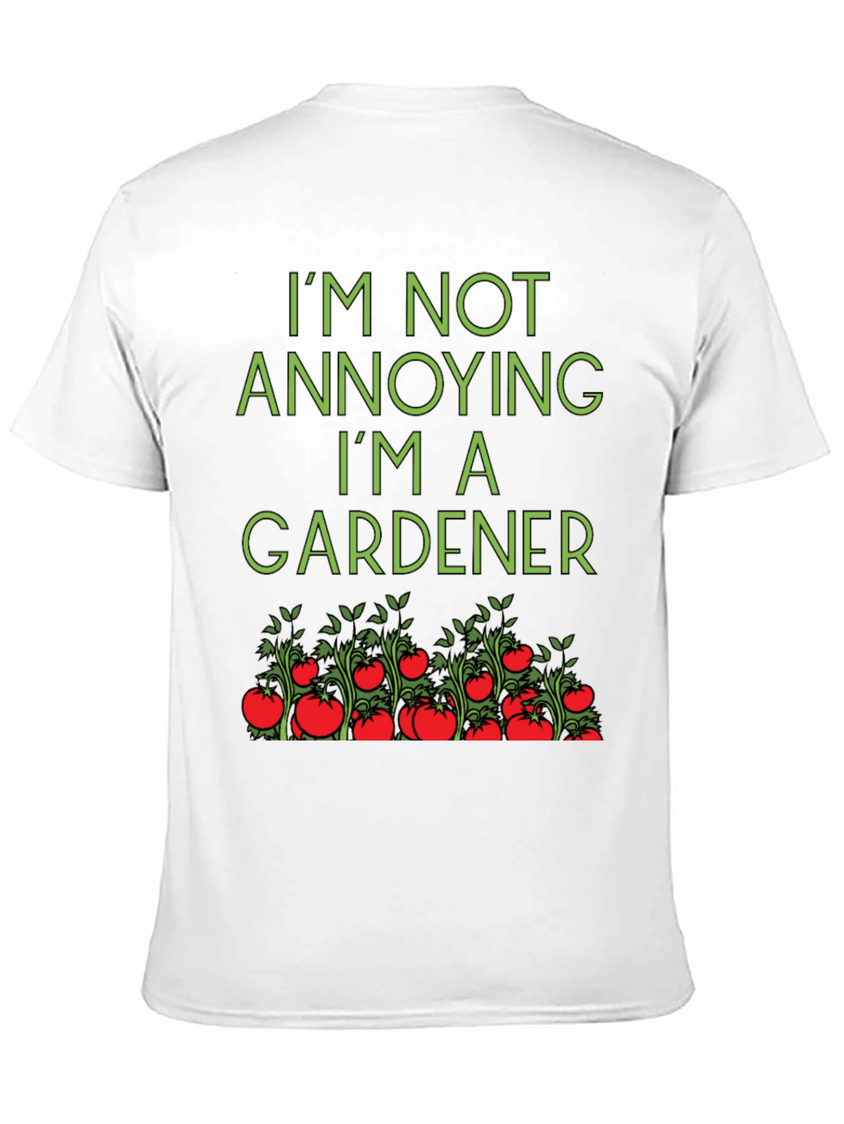 Gardener T-Shirt: Im Not Annoying