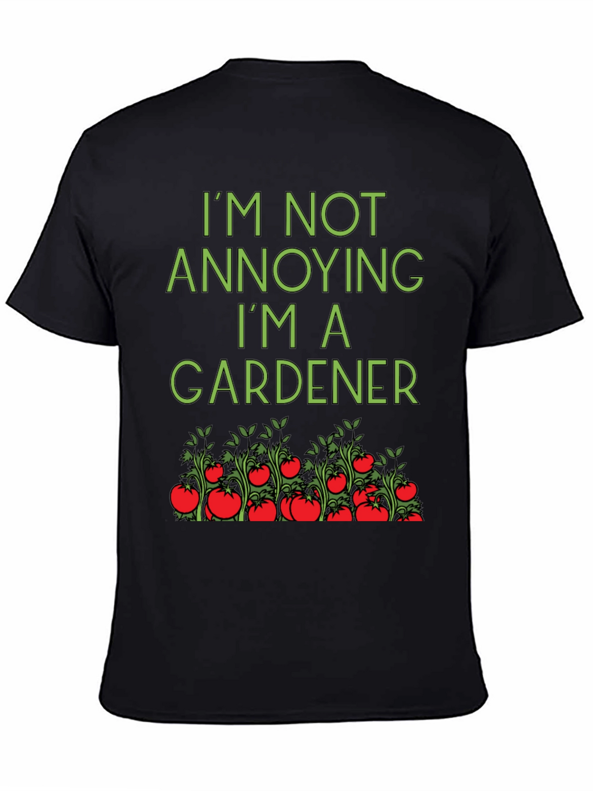 Gardener T-Shirt: Im Not Annoying