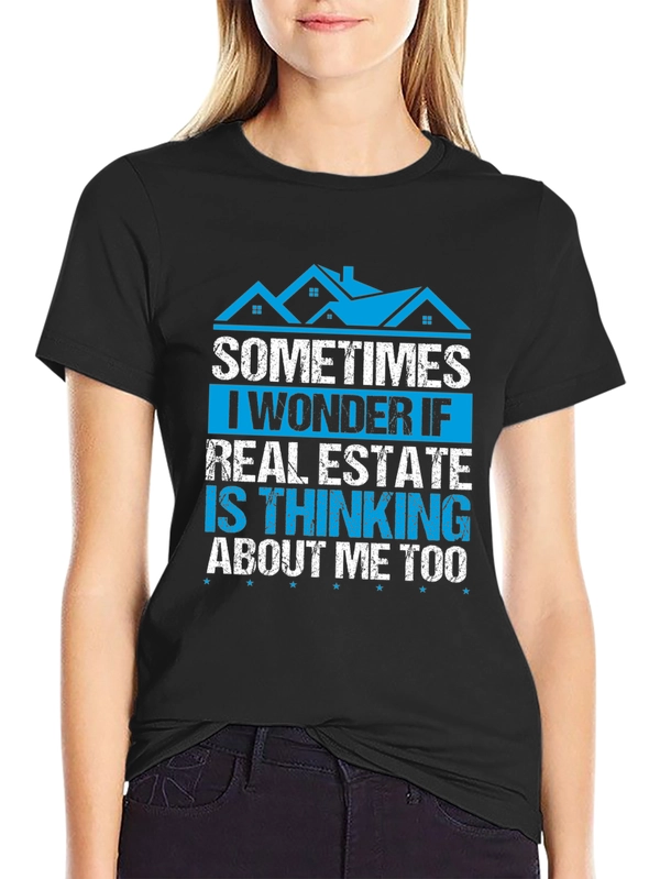 Real Estate T-Shirt - Sometimes I Wonder If...