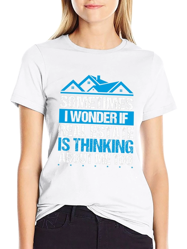 Real Estate T-Shirt - Sometimes I Wonder If...