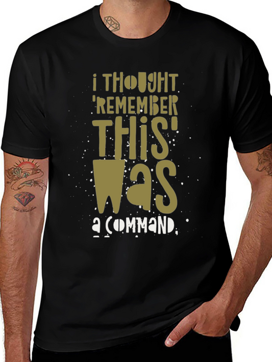 I Thought Remember This Was a Command Graphic T-Shirt