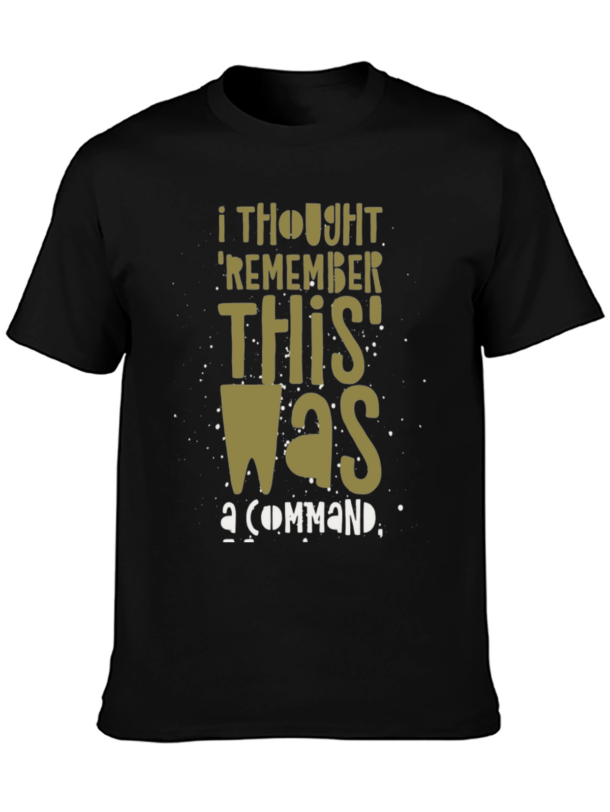 I Thought Remember This Was a Command Graphic T-Shirt